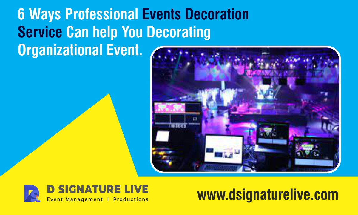 6 Ways Professional Events Decoration Service Can help You Decorating Organizational Event